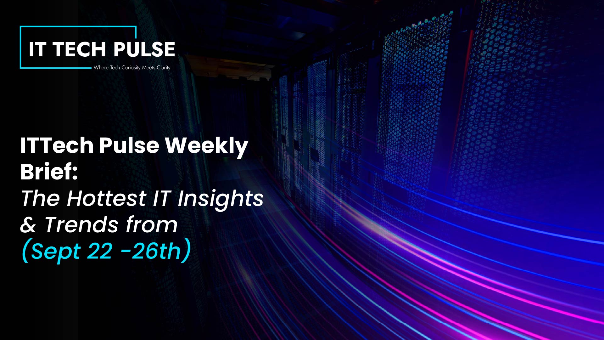 ITTech Pulse Weekly Brief: The Hottest IT Insights & Trends from Sept ...